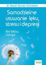 Samodzielne usuwanie lęku, stresu i depresji. Bez leków i terapii - David Servan-Schreiber