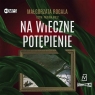 Na wieczne potępienie
	 (Audiobook) Małgorzata Rogala