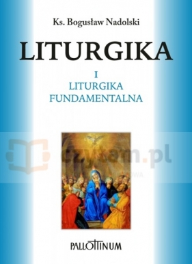 Liturgika (Tom I) - Bogusław Nadolski