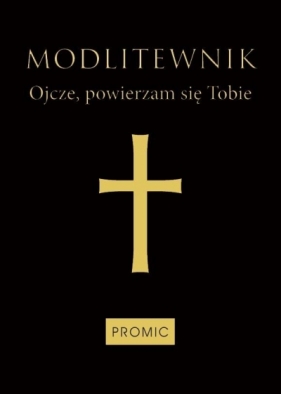 Modlitewnik. Ojcze, powierzam się Tobie (czarny) - Opracowanie zbiorowe