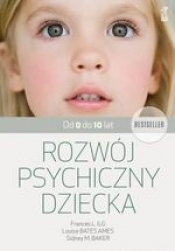 Rozwój psychiczny dziecka od 0 do 10 lat (wyd. 2018) - Louise Bates Ames, Sidney M. Baker