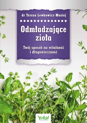 Odmładzające zioła - Lewkowicz-Mosiej Teresa<br />
