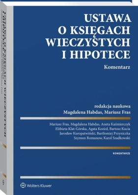 Ustawa o księgach wieczystych i hipotece Komentarz - Karol Szadkowski, Szymon Romanow, Bartłomiej Przyniczka, Aneta Kaźmierczyk, Elżbieta Klat-Górska, Agata Kozioł, Bartosz Kucia, Jarosław Kuropatwiński