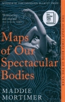 Maps of Our Spectacular Bodies Mortimer Maddie
