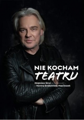 Nie kocham teatru - Hanna Grabowska-Macioszek, Zbigniew Stryj