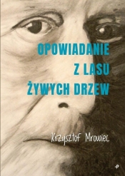 Opowiadanie z lasu żywych drzew - Krzysztof Mrowiec