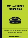 Fast and Furious Franchising: How the Serialized Blockbuster Remade Hollywood Dan Hassler-Forest