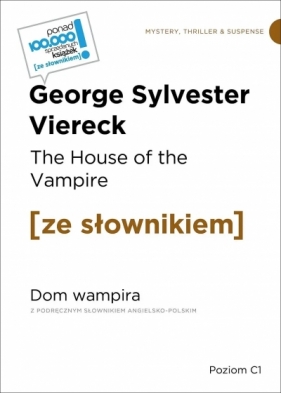 The House of the Vampire / Dom wampira (z podręcznym słownikiem angielsko-polskim Poziom C1) - George Sylvest Viereck