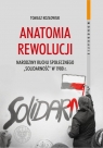 Anatomia rewolucji Narodziny ruchu społecznego Solidarność w 1980 Kozłowski Tomasz