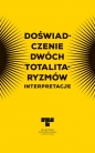 Doświadczenie dwóch totalitaryzmów. Interpretacje Totalitaryzmami