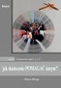 Jak skutecznie pomagać innym? cz.5. Ćwiczenia - Alina Wieja