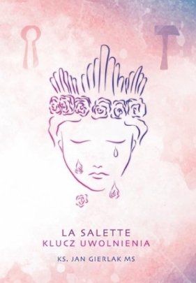 La Salette. Klucz uwolnienia - Jan Gierlak MS
