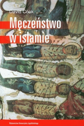 Męczeństwo w islamie - Cook David