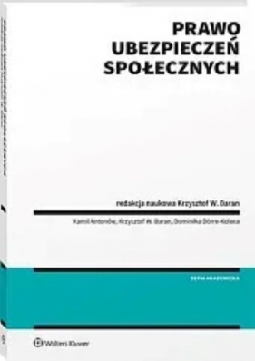 Prawo ubezpieczeń społecznych - Kamil Antonów, Krzysztof Baran, Dominika Dörre-Kolasa