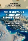 Militaryzacja subregionu Zatoki Perskiej w perspektywie teorii regionalnych