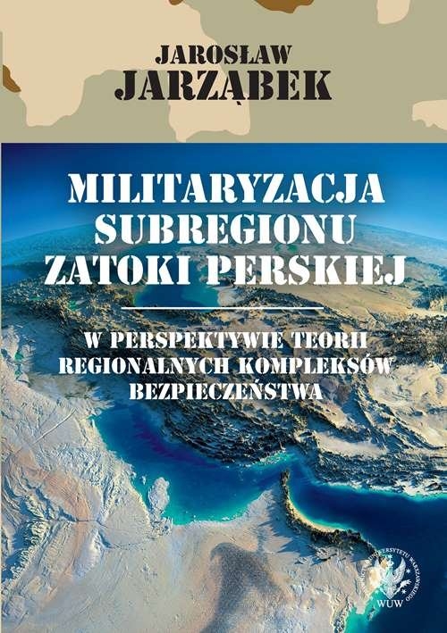 Militaryzacja subregionu Zatoki Perskiej w perspektywie teorii regionalnych kompleksów bezpieczeństwa