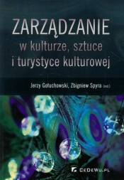 Zarządzanie w kulturze, sztuce i turystyce kulturowej - Gołuchowski Jerzy