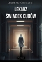 Lekarz - świadek cudów Świadectwo lekarza - Andrzej Chodacki