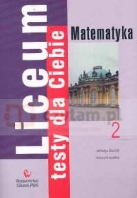 Liceum Testy dla Ciebie Matematyka Zeszyt 2 - Brzdąk Jadwiga, Kowalska Iwona