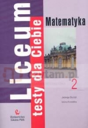 Liceum Testy dla Ciebie Matematyka Zeszyt 2