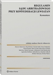 Regulamin Sądu Arbitrażowego przy Konfederacji Lewiatan. Komentarz - Paweł Bukiel, Marek Neumann, Ewelina Wętrys, Maciej Durbas, Barbara Tomczyk, Aleksandra Orzeł-Jakubowska, Stanisław Sołtysik, Monika Diehl, Agnieszka Siedlecka-Andrychowicz, Maria Dudzińska, Rafał Kos, Beata Gessel-Kalinowska vel Kalisz, Marcin Asłanowicz