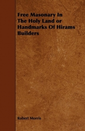 Free Masonary In The Holy Land or Handmarks Of Hirams Builders