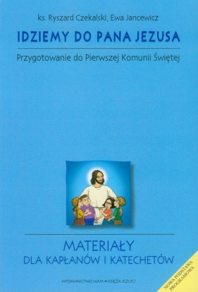 Idziemy do Pana Jezusa materiały dla kapłanów i katechetów - Czekalski Ryszard, Jancewicz Ewa<br />