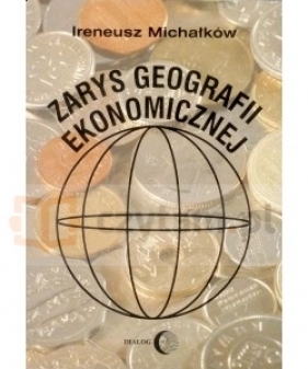 Zarys geografii ekonomicznej - Michałków Ireneusz