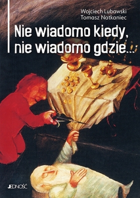 Nie wiadomo kiedy, nie wiadomo gdzie... - Wojciech Lubawski, Tomasz Natkaniec