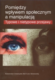 Pomiędzy wpływem społecznym a manipulacją - <br />
