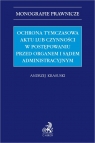 Ochrona tymczasowa aktu lub czynności w postępowaniu przed organem i sądem Andrzej Krasuski
