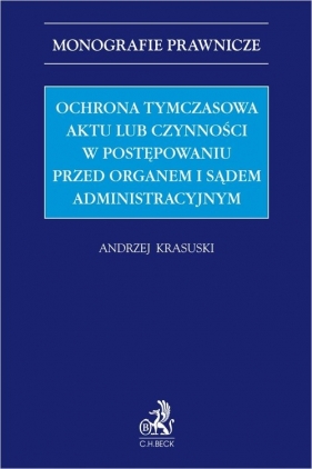 Ochrona tymczasowa aktu lub czynności w postępowaniu przed organem i sądem administracyjnym - Andrzej Krasuski