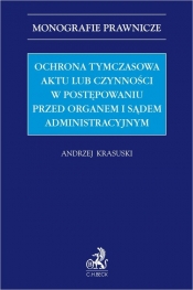 Ochrona tymczasowa aktu lub czynności w postępowaniu przed organem i sądem administracyjnym - Andrzej Krasuski