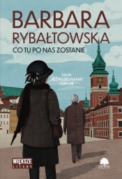 Saga BEZ POŻEGNANIA. Tom 8. Co tu po nas zostanie (Duże Litery) - Barbara Rybałtowska