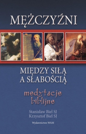 Mężczyźni - między siłą a słabością - Biel Stanisław, Biel Krzysztof