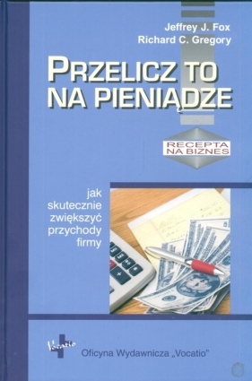 Przelicz to na pieniądze - Jeffrey J. Fox