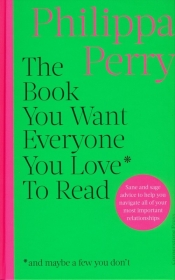 The Book You Want Everyone You Love* To Read - Perry Philippa