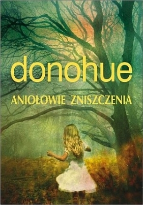 Aniołowie zniszczenia - Donohue Keith