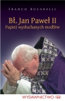 Bł Jan Paweł II Papież wysłuchanych modlitw Bucarelli Franco