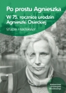 Po prostu Agnieszka W 75 rocznicę urodzin Agnieszki Osieckiej Studia i