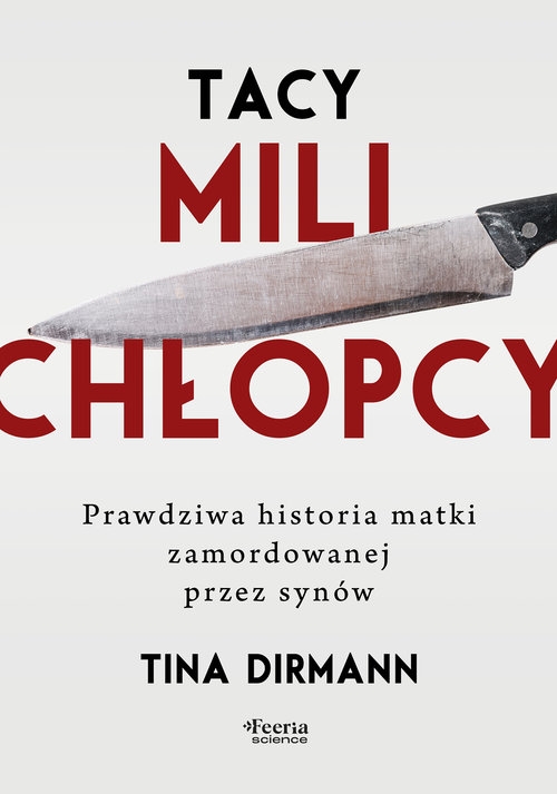 Tacy mili chłopcy. Prawdziwa historia matki zamordowanej przez synów