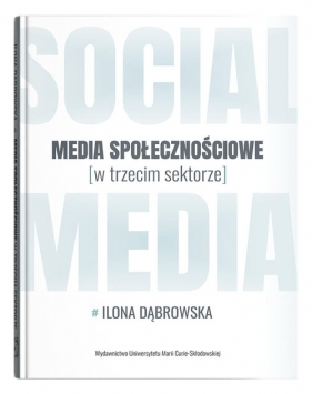 Media społecznościowe w trzecim sektorze - Dąbrowska Ilona
