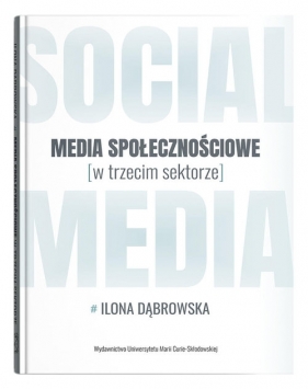 Media społecznościowe w trzecim sektorze - Ilona Dąbrowska