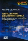 Polityka medialna Dani Norwegii i Szwecji Analiza porównawcza interwencji Michał Głowacki