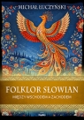 Folklor Słowian. Między wschodem a zachodem Michał Łuczyński