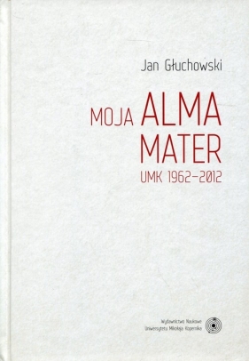 Moja Alma Mater - Głuchowski Jan