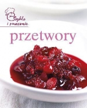 Przetwory. Szybko i smacznie - Opracowanie zbiorowe