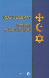 Sceptyk w Ziemi Świętej - Régis Debray