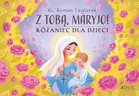 Z Tobą Maryjo! Różaniec dla dzieci - Roman Ceglarek