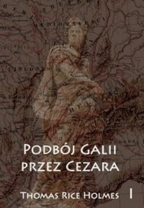 Podbój Galii przez Cezara Tom 1 - T. Rice Holmes